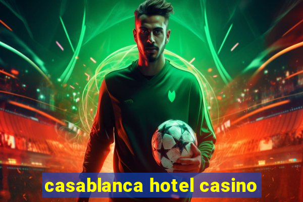 casablanca hotel casino