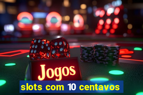 slots com 10 centavos