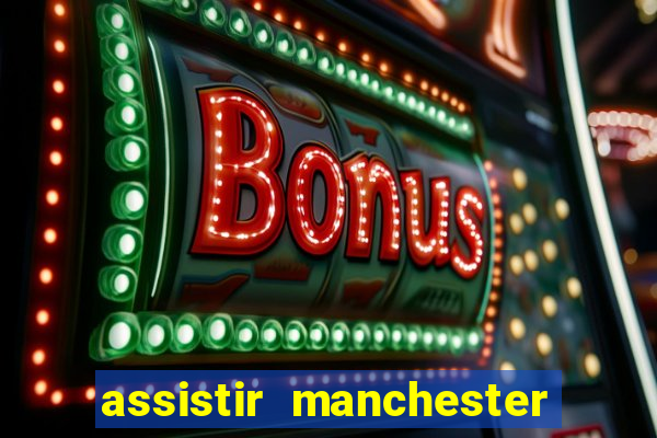 assistir manchester united ao vivo futemax