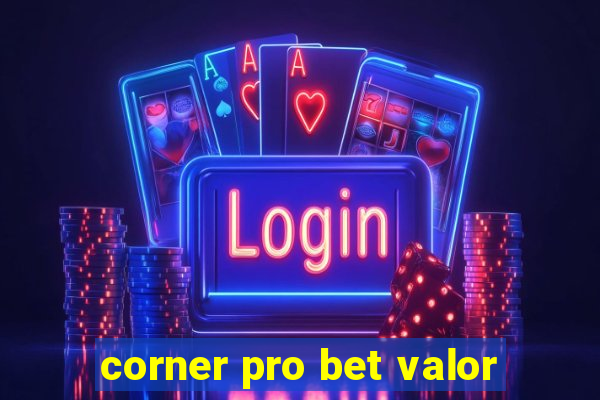 corner pro bet valor