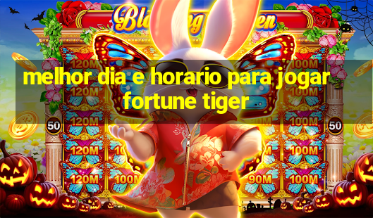 melhor dia e horario para jogar fortune tiger