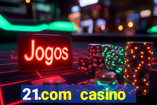 21.com casino betting online