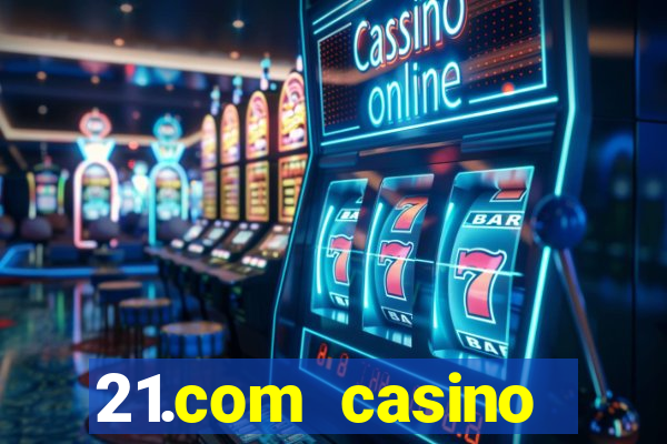 21.com casino betting online