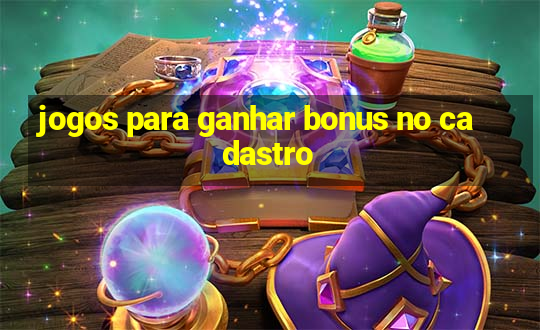 jogos para ganhar bonus no cadastro