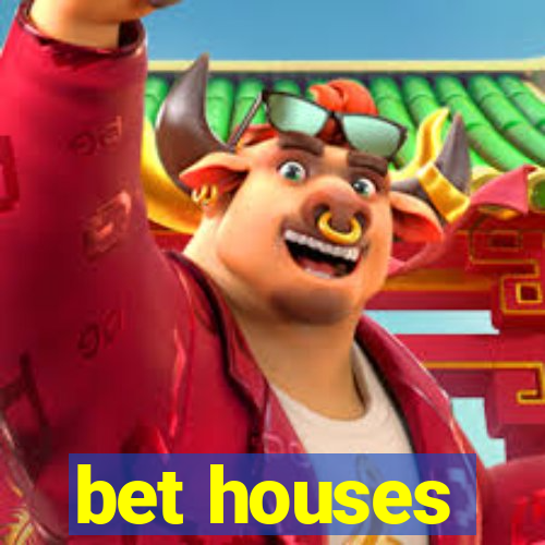 bet houses