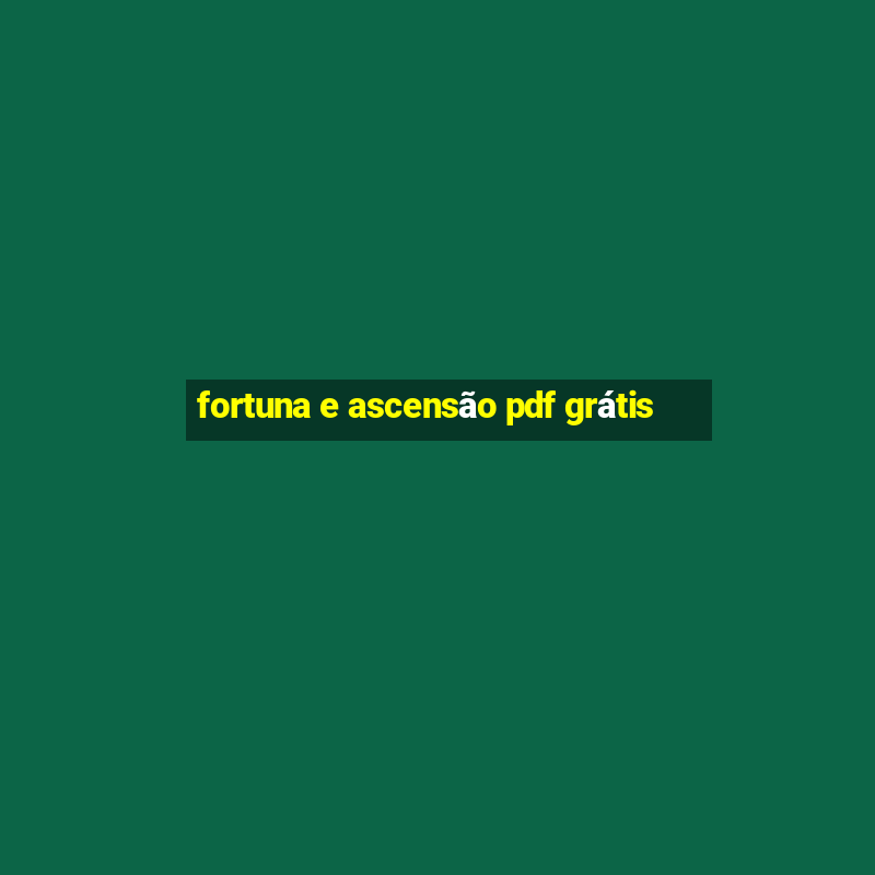 fortuna e ascensão pdf grátis