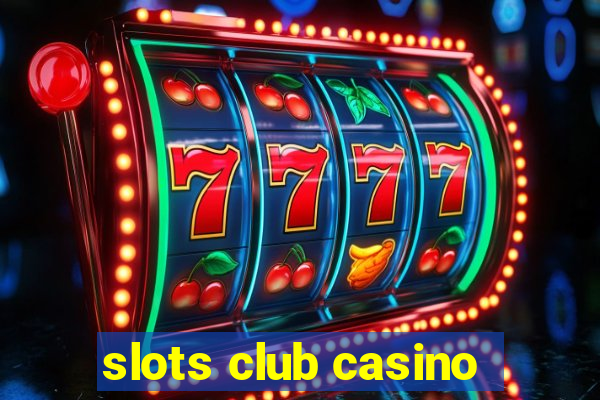 slots club casino