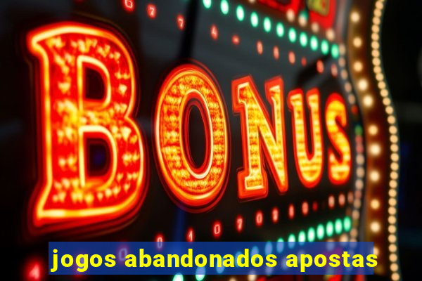 jogos abandonados apostas