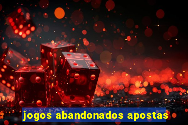 jogos abandonados apostas