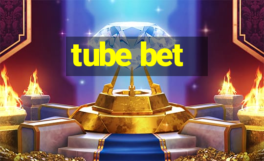 tube bet