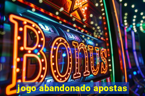 jogo abandonado apostas