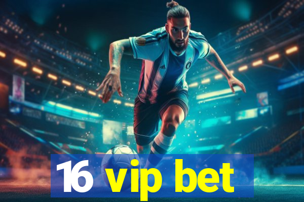 16 vip bet