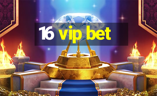 16 vip bet