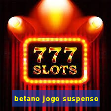 betano jogo suspenso