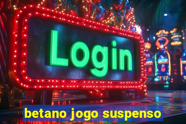 betano jogo suspenso