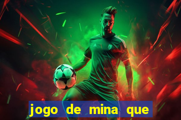 jogo de mina que ganha dinheiro