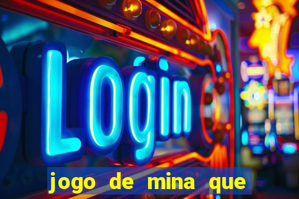 jogo de mina que ganha dinheiro