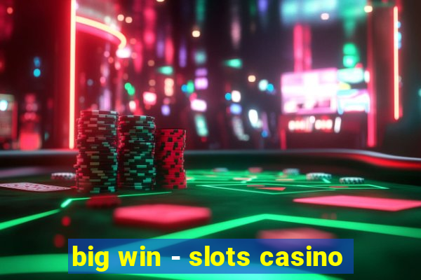 big win - slots casino