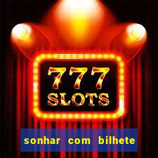 sonhar com bilhete de loteria