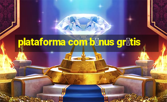 plataforma com b么nus gr谩tis