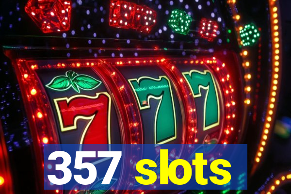 357 slots