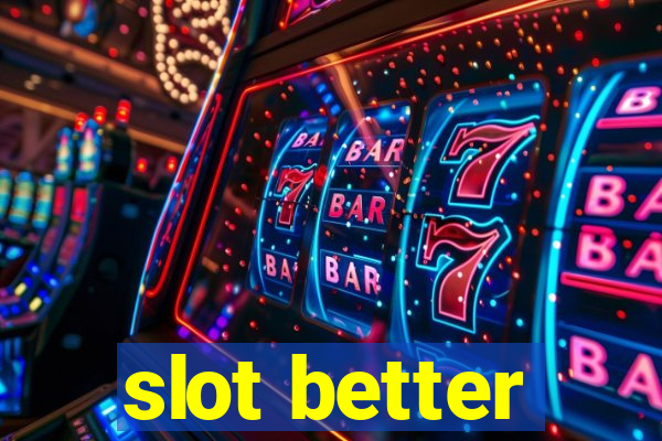 slot better