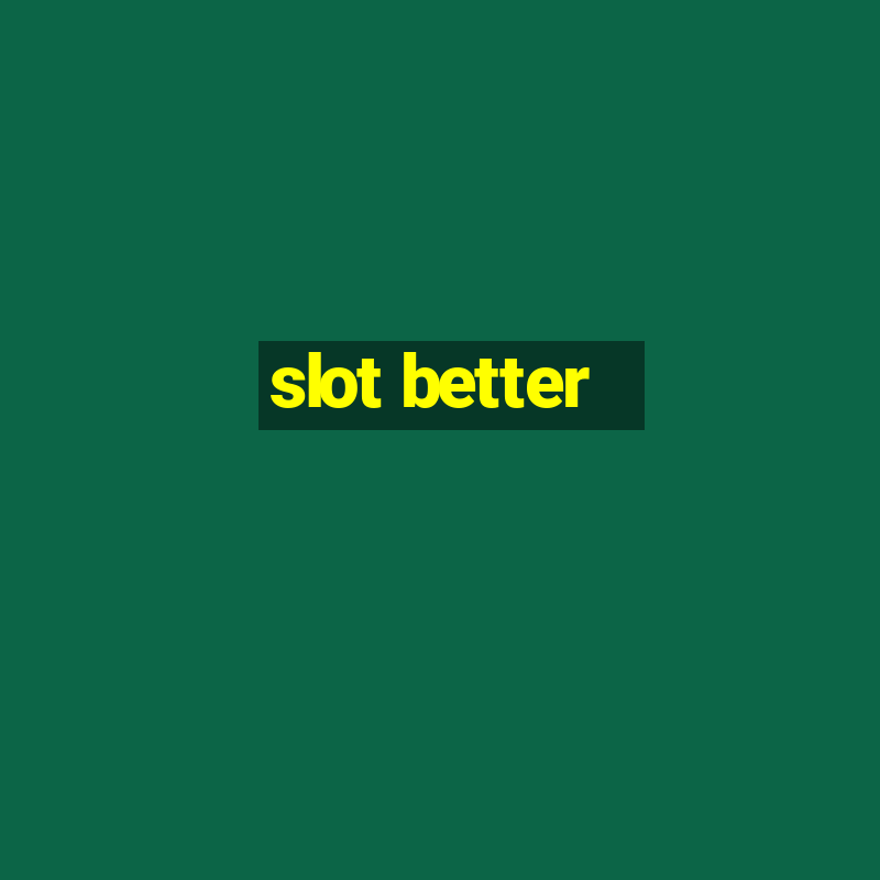 slot better