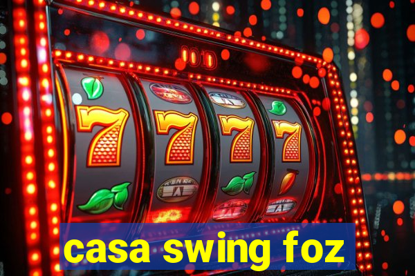 casa swing foz