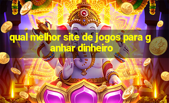 qual melhor site de jogos para ganhar dinheiro