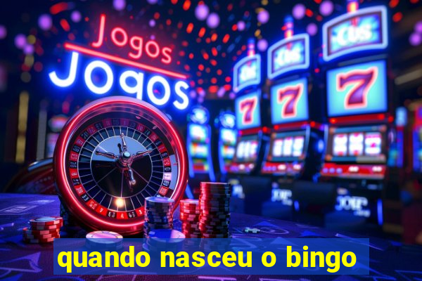 quando nasceu o bingo