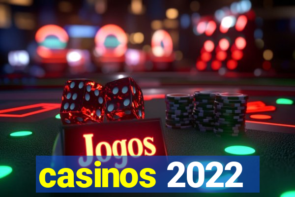 casinos 2022