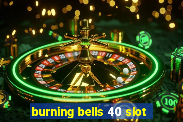 burning bells 40 slot