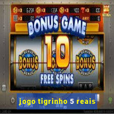 jogo tigrinho 5 reais