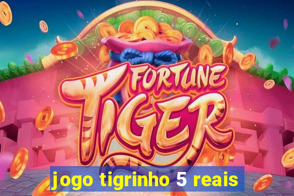 jogo tigrinho 5 reais