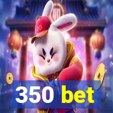 350 bet