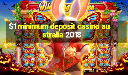 $1 minimum deposit casino australia 2018