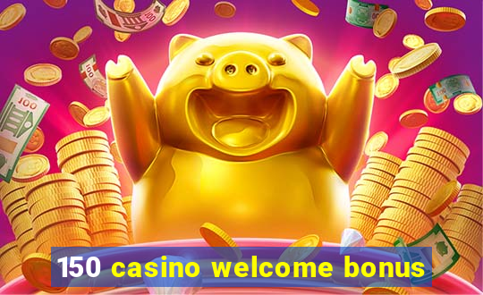 150 casino welcome bonus