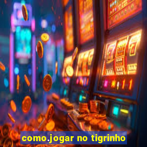 como.jogar no tigrinho