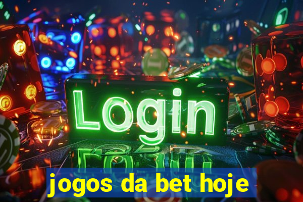 jogos da bet hoje