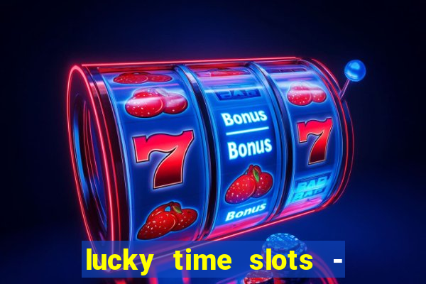 lucky time slots - 777 casino