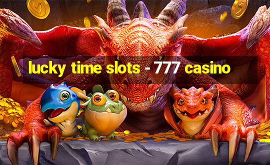 lucky time slots - 777 casino