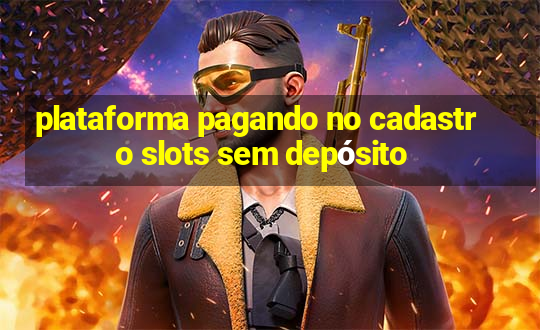 plataforma pagando no cadastro slots sem depósito