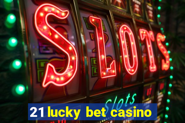 21 lucky bet casino