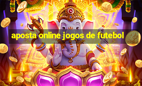 aposta online jogos de futebol