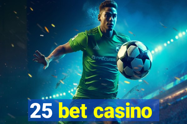 25 bet casino