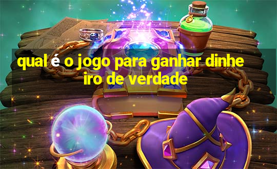 qual é o jogo para ganhar dinheiro de verdade