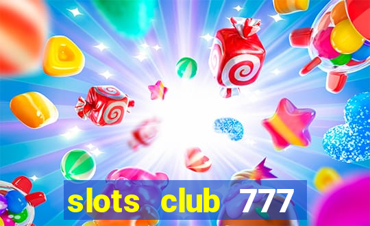 slots club 777 paga mesmo