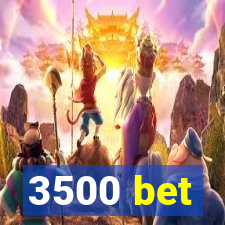 3500 bet