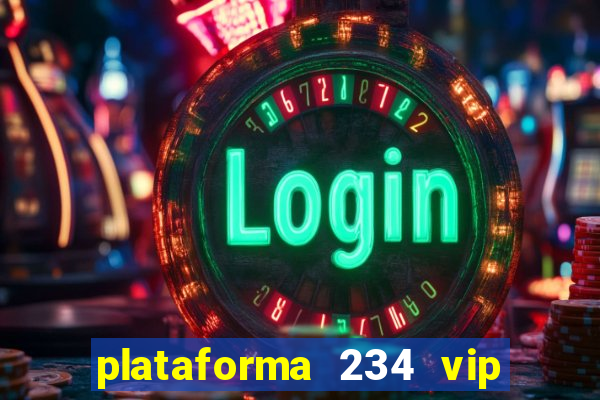 plataforma 234 vip é confiável