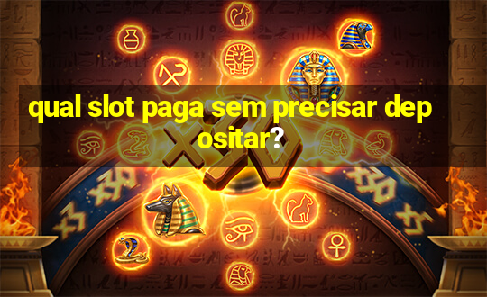 qual slot paga sem precisar depositar?